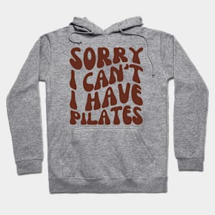 Sorry I Can't I Have Pilates, Funny Pilates Club Hoodie